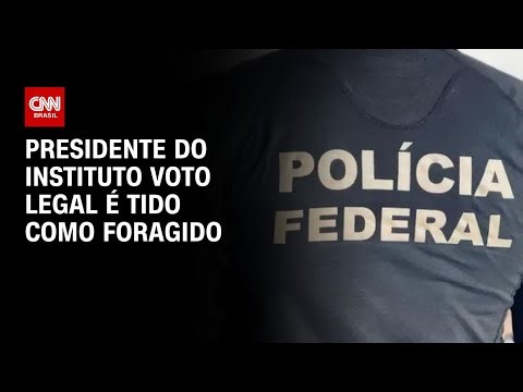 PF considera foragido presidente do IVL, condenado por plano de golpe | AGORA CNN