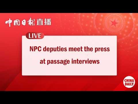 LIVE: NPC deputies take passage interviews on March 9