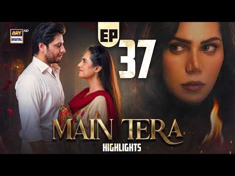 Main Tera Episode 37 | Highlights | Arez Ahmed | Ghana Ali | Yusra Irfan | ARY Digital Drama