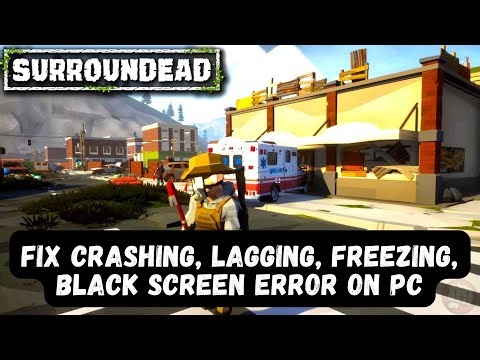 How To Fix SurrounDead Crashing at Startup, Lagging, Freezing, Black Screen Error On PC/Steam