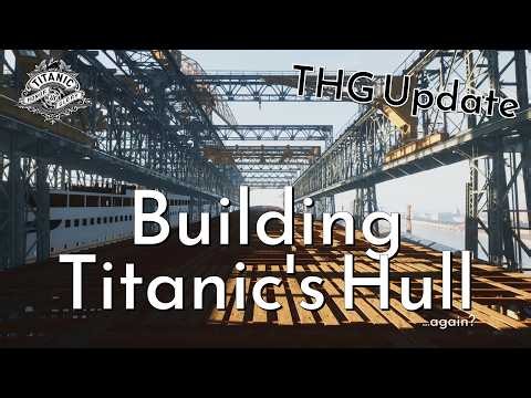 Building Titanic's Hull - THG Update
