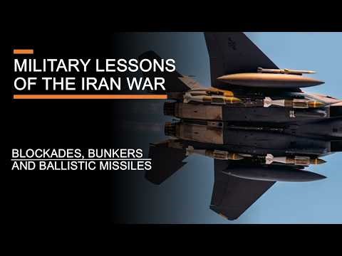 Military Lessons of the Iran War (so far) - Blockades, Bunkers & Ballistic Missiles