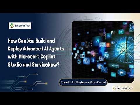 How Can You Build and Deploy Advanced AI Agents with Microsoft Copilot Studio and ServiceNow?