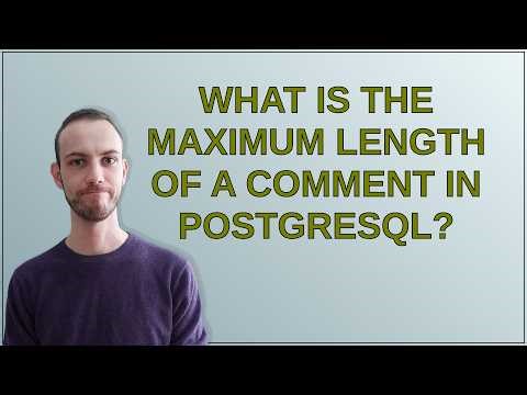 Dba: What is the maximum length of a comment in PostgreSQL?