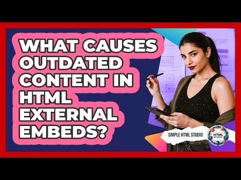 What Causes Outdated Content In HTML External Embeds? - Simple HTML Studio