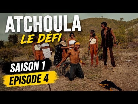 ATCHOULA-LE DÉFI-SAISON 1 EPISODE 4