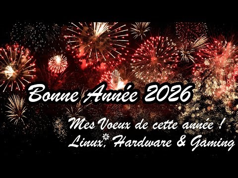 Mes attentes et ma vision 2026 ! Linux, Hardware & Gaming ! Bonne Année !!