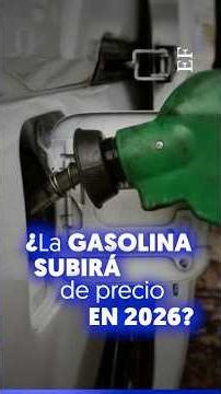 ¿La GASOLINA SUBIRÁ de precio en 2026?