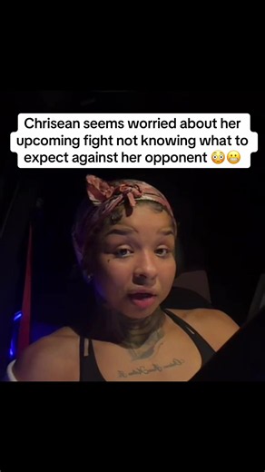 Chrisean seems worried about her upcoming fight not knowing what to expect against her opponent 😳😬 | #blueface #chrisean