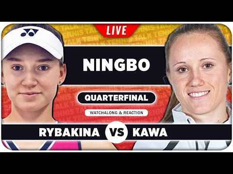 RYBAKINA vs KAWA • WTA Ningbo 2026 QF • LIVE Tennis Watchalong