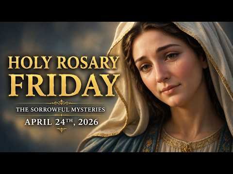 Holy Rosary Friday - Sorrowful Mysteries 💛 Rosary for the Sick & Suffering 💛 April 24 2026 [VIRTUAL]