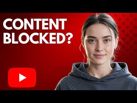YouTube Content Blocked? Here’s Why