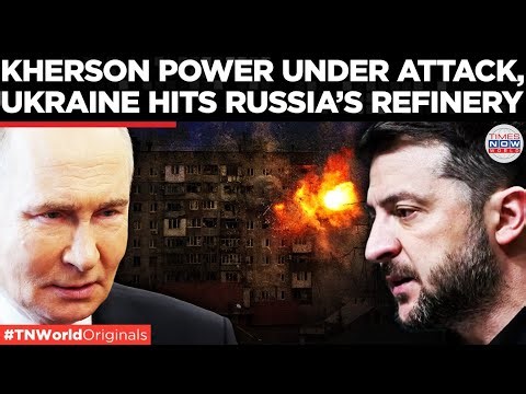 ENERGY WAR Escalates: Kherson Power Plant Hit, Russia’s Refinery Targeted | Times Now World