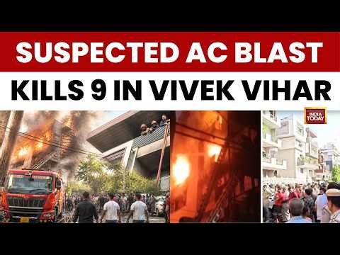 9 Dead In Massive Vivek Vihar Building Fire, Suspected AC Blast Triggers Inferno | India Today