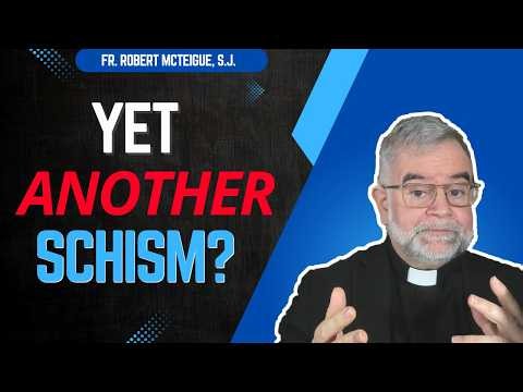 Yet Another Schism? | Fr. Robert McTeigue, S.J.