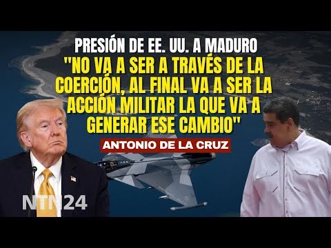 “No será por coerción, sino por acción militar": Antonio De La Cruz sobre presión de EEUU a Maduro