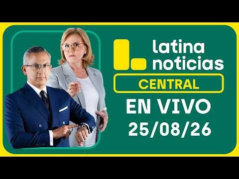 LATINA NOTICIAS CENTRAL - MARTES 25 DE AGOSTO DE 2026