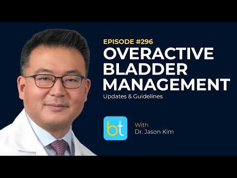 Overactive Bladder Management: Updates & Guidelines w/ Dr. Jason Kim | Urology Ep. 296