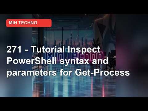 271 - Tutorial: Inspect PowerShell Syntax and Parameters for Get-Process in Windows 11 | PowerShell