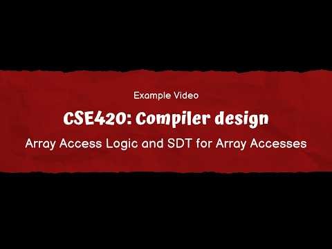 CSE420: Compiler Design | Example Video | Array Access Logic and SDT for Array Accesses