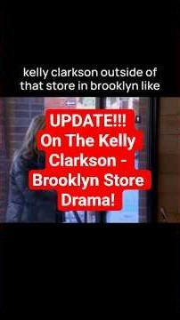 UPDATE! NEW FOOTAGE RELEASED ON THE KELLY CLARKSON VS BROOKLYN STORE DRAMA