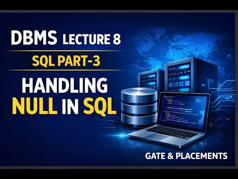 DBMS Lecture 8 | SQL Part 3 | Handling NULL in SQL | GATE & Placements