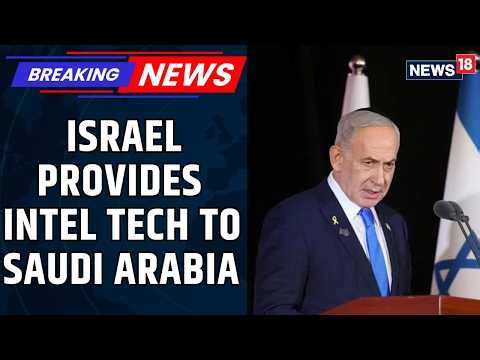 Saudi Arabia Under Houthi Threat: Israel Steps In With Intelligence Aid | Netanyahu | News18