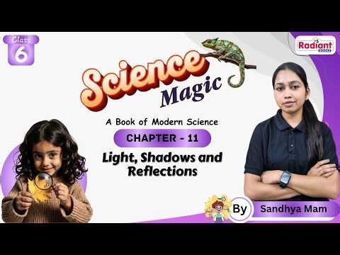 Light, Shadows and Reflections | Science | Chapter - 11 | Class - 6 | By Sandhya Mam | Radiant Books