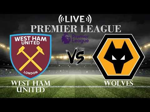 🔴West Ham United vs Wolverhampton Wanderers | Premier League | Live Score