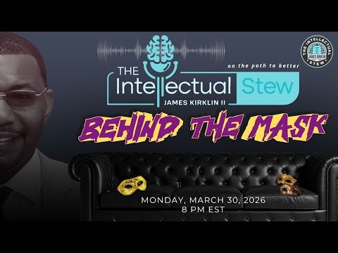 Behind the Mask | The Intellectual Stew with James Kirklin