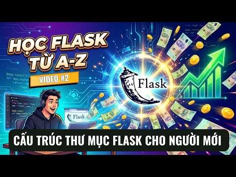 Cấu trúc thư mục Flask chuẩn cho người mới học lập trình (đừng code bừa!) - VIDEO #2