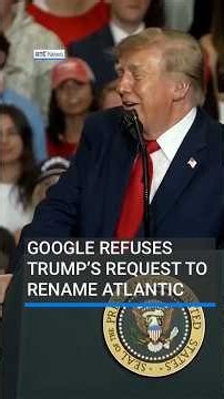Google refuses Trump’s request to rename Atlantic, “American Ocean” | #rtenews