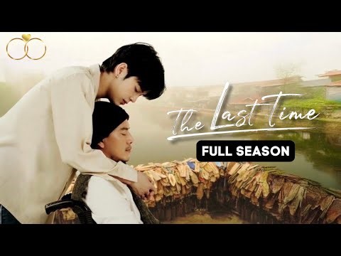 The Last Time Full Season 1 (ENG SUB) Thai BoyLove and Girl Love Series