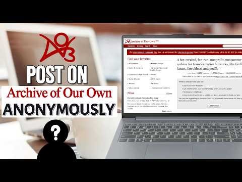 How to Post on AO3 Anonymously (2026)