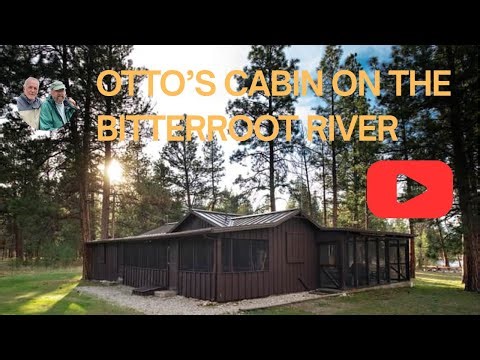 Montana Fly Fishing: Staying at Otto’s Cabin on the Bitterroot River!