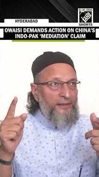 Asaduddin Owaisi demands “strong revert’ by India on China’s Indo-Pak war mediation Claims