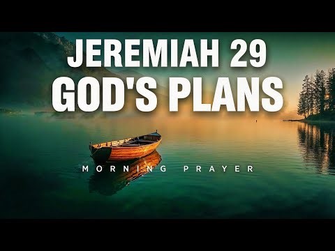 For I Know The Plans I Have For You (Jeremiah 29 Prayer) | Blessed Morning Prayer To Start Your Day