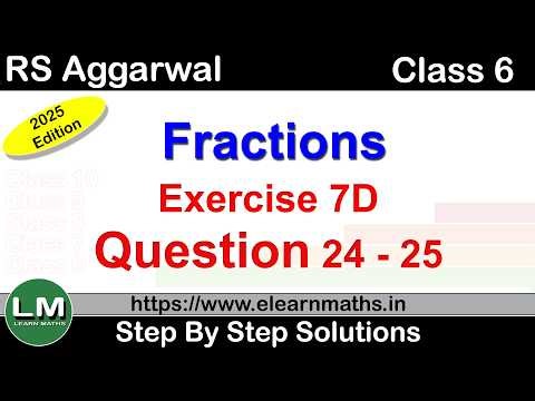 Fractions | Class 6 Exercise 7D Question 24 - 25 | RS Aggarwal | Learn Maths | New Edition