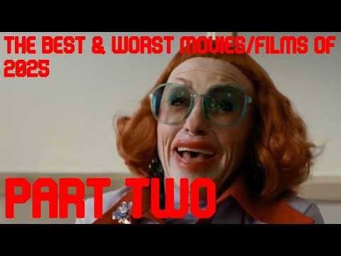 The Best & Worst Movies/Films of 2025 (PART TWO)