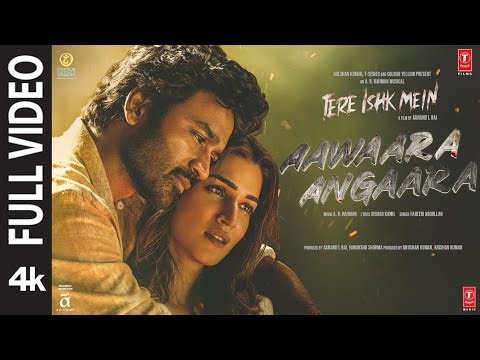 Aawaara Angaara (Full Video): Tere Ishk Mein | Dhanush, Kriti | AR Rahman,Faheem|Aanand LR|Bhushan K