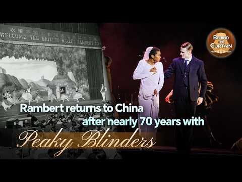 Behind the Curtain: Rambert returns to China after nearly 70 years with Peaky Blinders