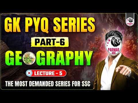 SSC GK PYQ SERIES 6.0 | GEOGRAPHY LEC-5 | FOR ALL SSC EXAMS 2026 | BY PARMAR SSC