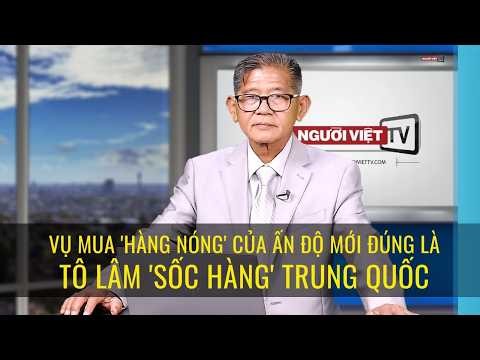 Vụ mua 'hàng nóng' của Ấn Độ mới đúng là Tô Lâm 'sốc hàng' Trung Quốc