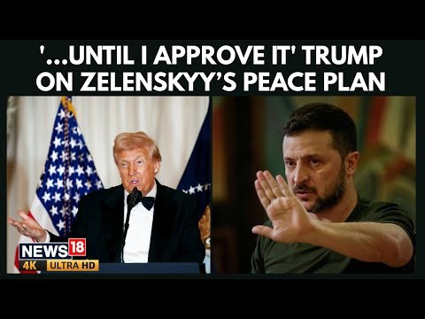 Trump on Zelensky Peace Plan: ‘He Doesn’t Have Anything Until I Approve It’| Ukraine News | N18G