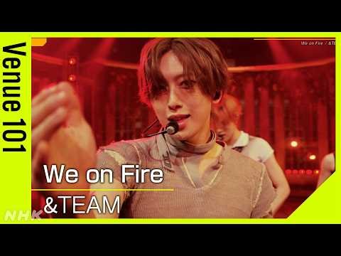 【Venue101】&TEAM／We on Fire｜何度でも挑戦する覚悟をうたった楽曲！炎を表現した振り付けにも注目｜NHK
