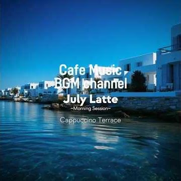 Cafe Music BGM channel - Cappuccino Terrace (Official Music Video)