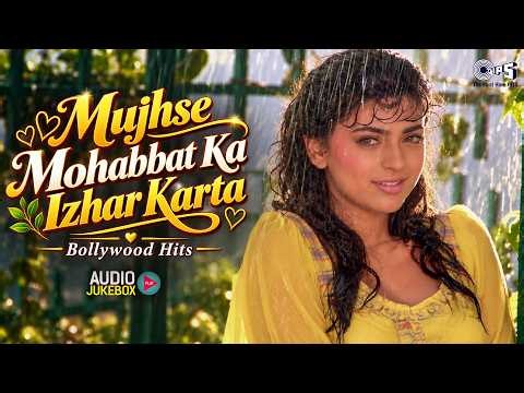 Mujhse Mohabbat Ka Izhar Karta | Bollywood Evergreen Songs | 90s Hits Hindi Songs | Sadabahar Geet