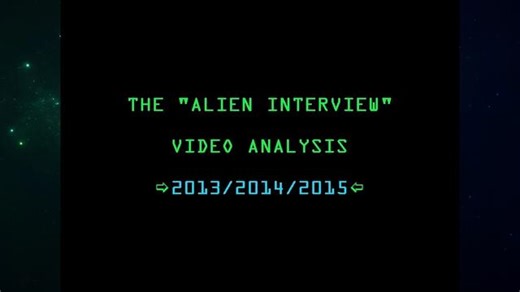 THE "ALIEN INTERVIEW" VIDEO ANALYSIS 2013/2014/2015 (2016 DOCUMENTARY) [2017 REWORKED VERSION]