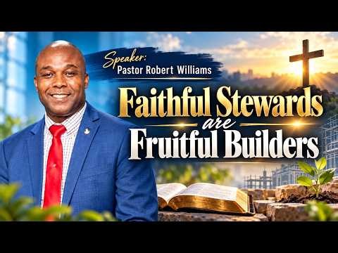 Faithful Stewards are Fruitful Builders| Pastor Robert Williams| Sabb Sept 26, 2026 | 8:15 & 10:45AM