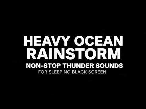 Heavy Ocean Rainstorm and Non Stop Thunder Sounds for Sleeping | Black Screen